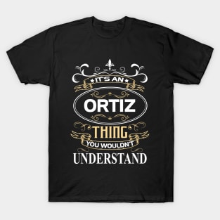 Ortiz Name Shirt It's An Ortiz Thing You Wouldn't Understand T-Shirt